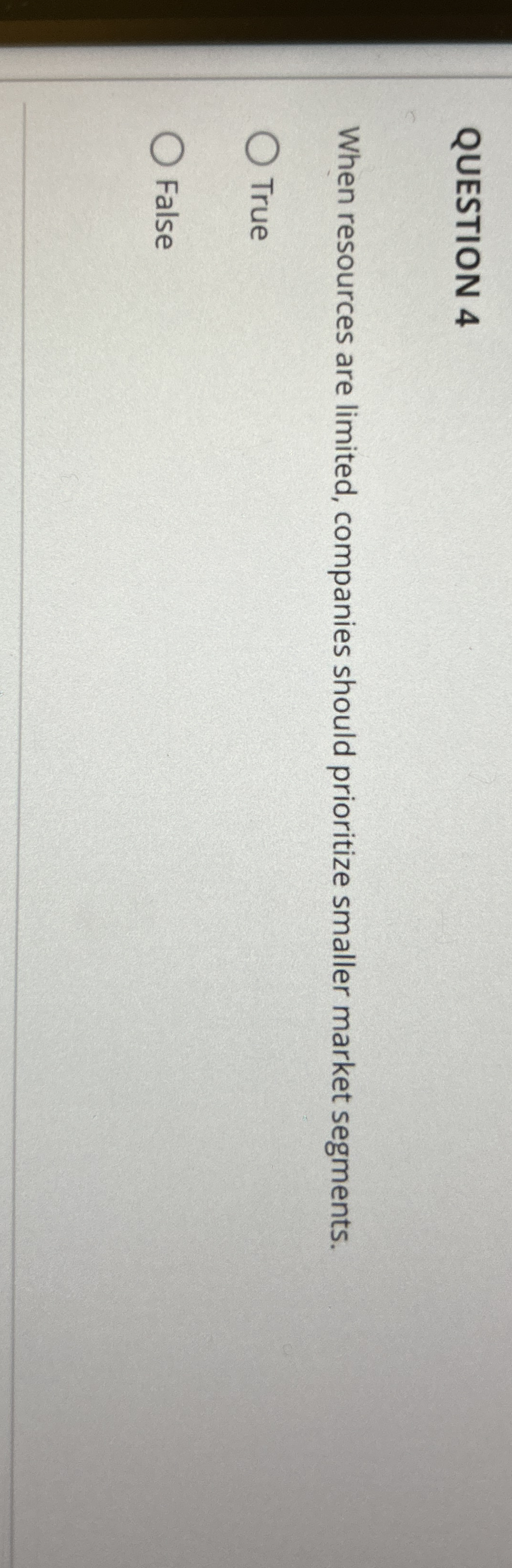 QUESTION 4 When resources are limited , companies