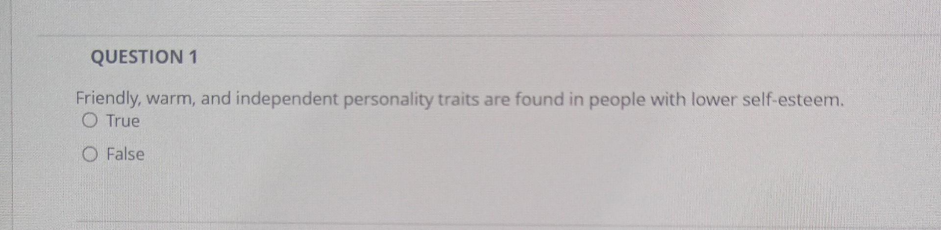 QUESTION 1 Friendly, warm, and independent