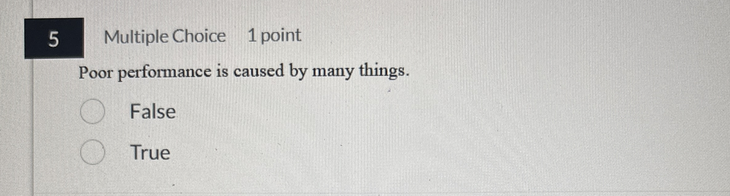 5 Multiple Choice 1 point Poor performance is