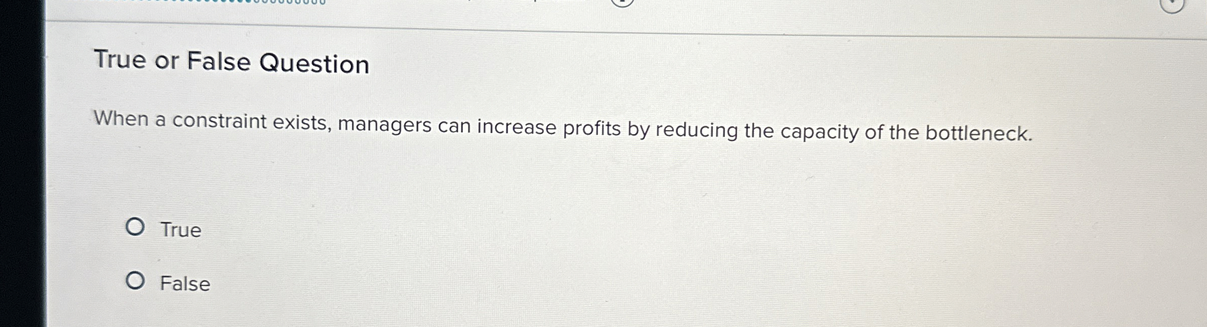 True or False Question When a constraint exists,