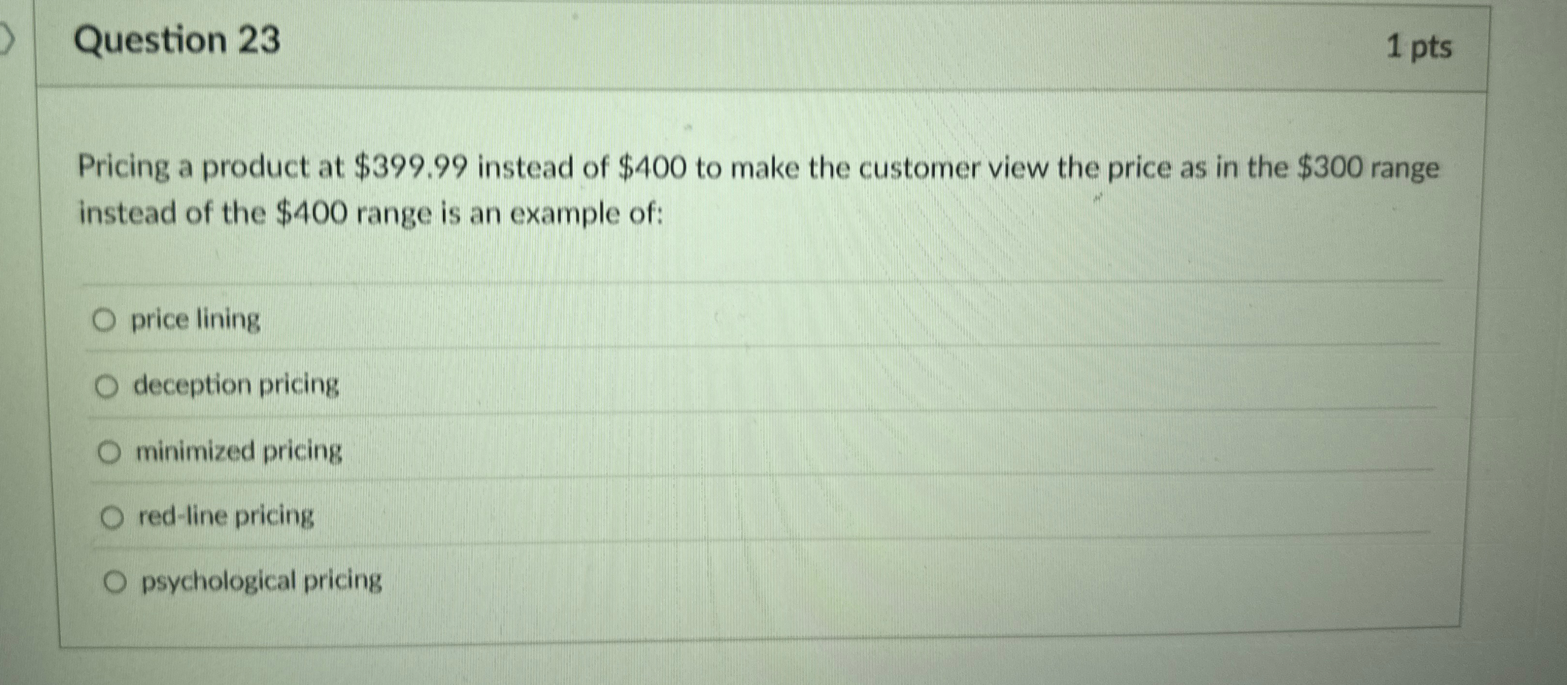 Question 2 3 1 pts Pricing a product at $ 3 9 9 .