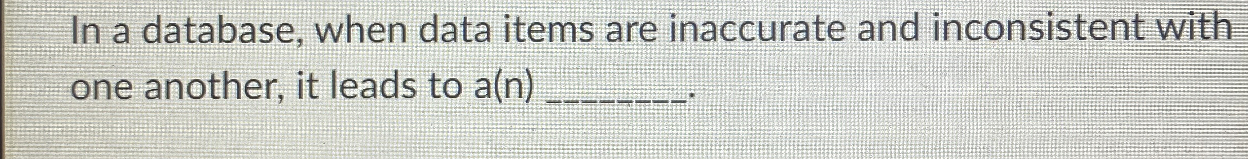 In a database, when data items are inaccurate and