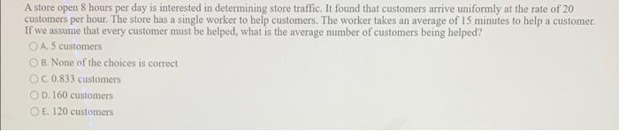 A store open 8 hours per day is interested in