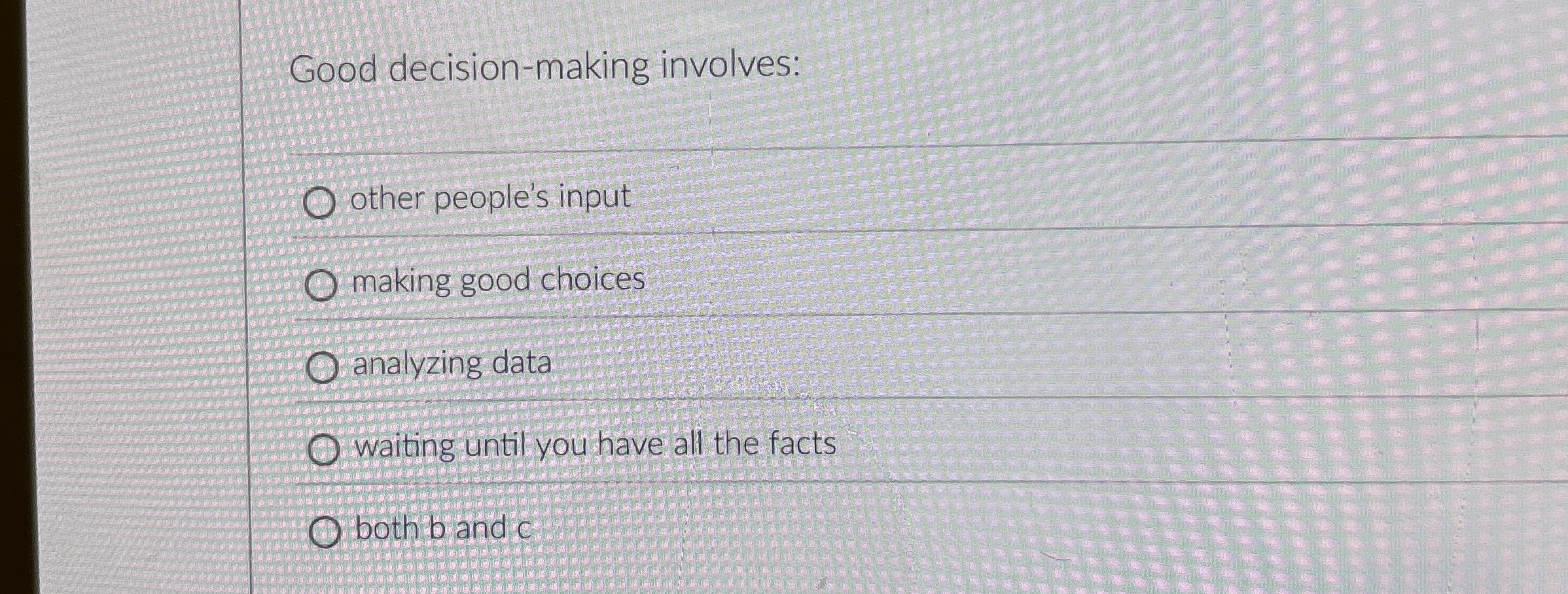 Good decision - making involves: other people's