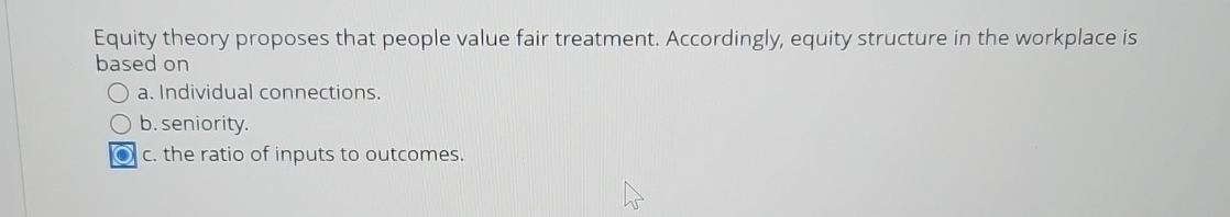 Equity theory proposes that people value fair