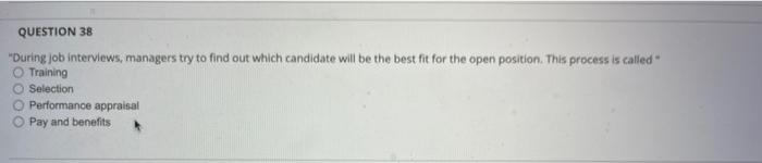 QUESTION 38 "During Job interviews, managers try