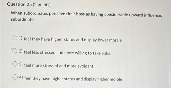 Question 25 (2 points) When subordinates perceive