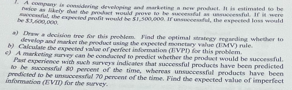 1 . A company is considering developing and