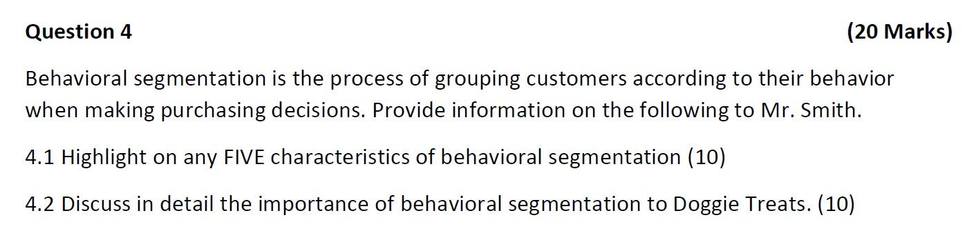 Question 4 (20 Marks) Behavioral segmentation is