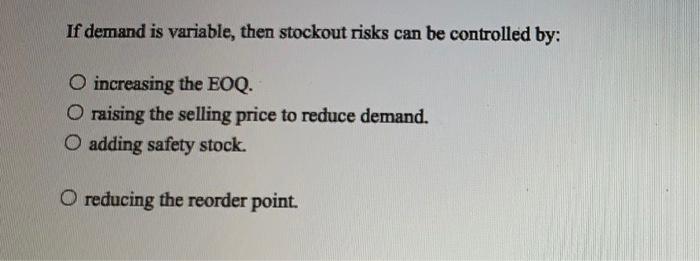 If demand is variable, then stockout risks can be