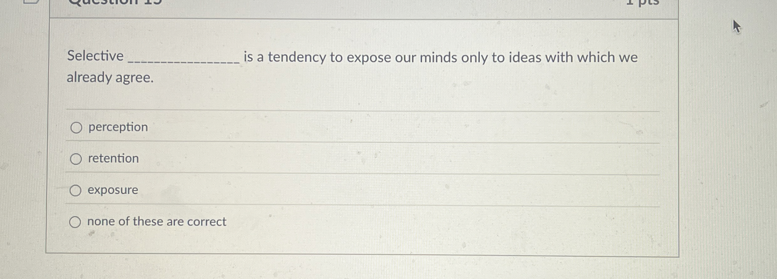Selective is a tendency to expose our minds only