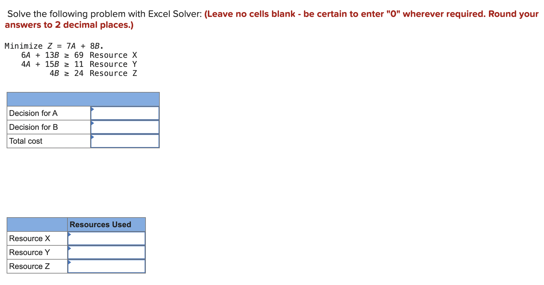 2 decimal places. Minimize Z = 7 A + 8 B . 6 A +