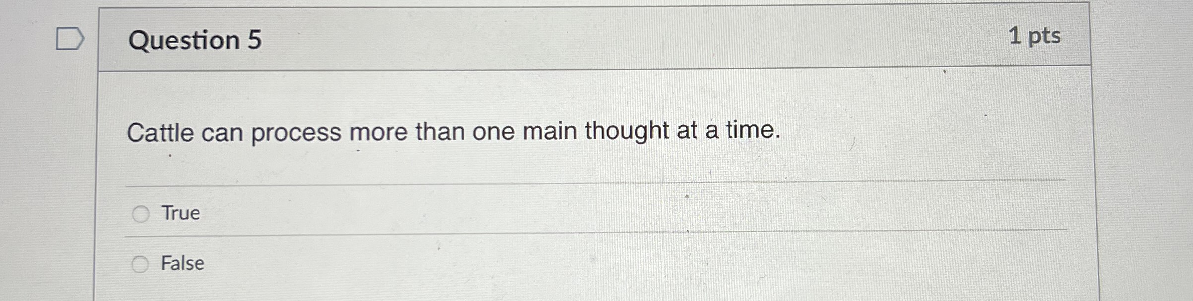 Question 5 1 pts Cattle can process more than one