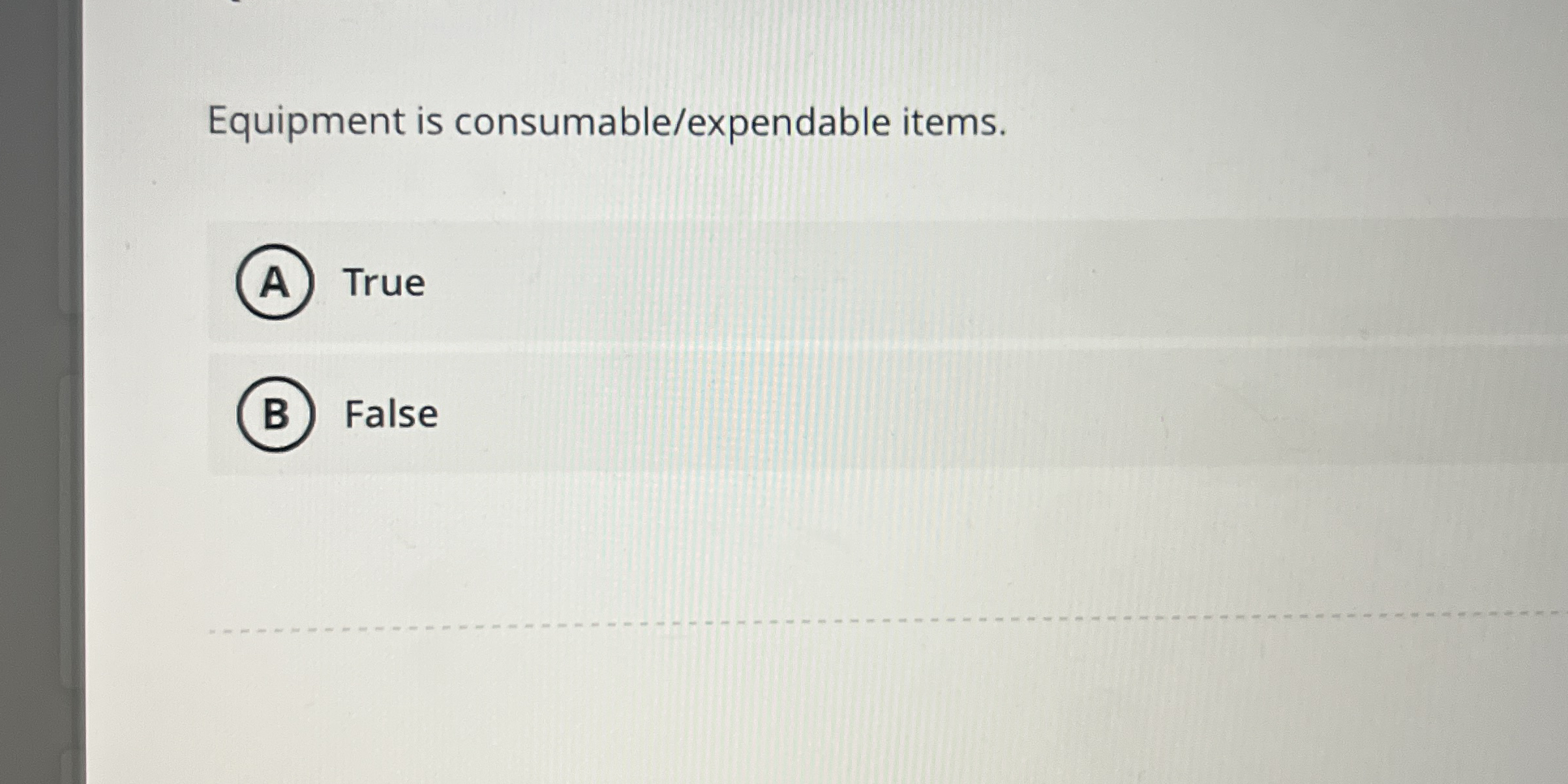 Equipment is consumable / expendable items. True