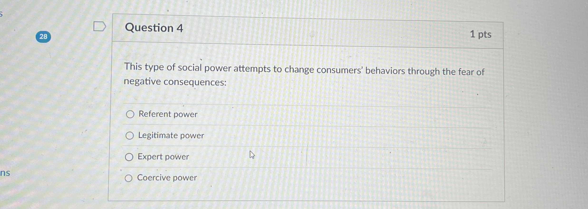 Question 4 1 pts This type of social power