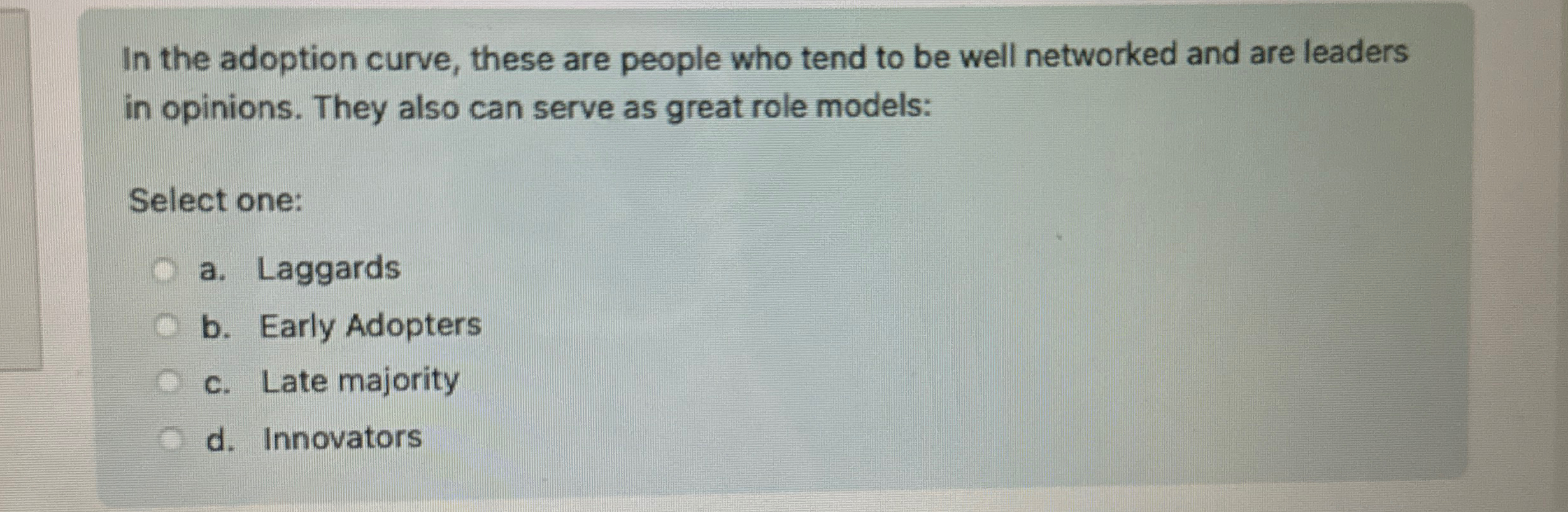 In the adoption curve, these are people who tend