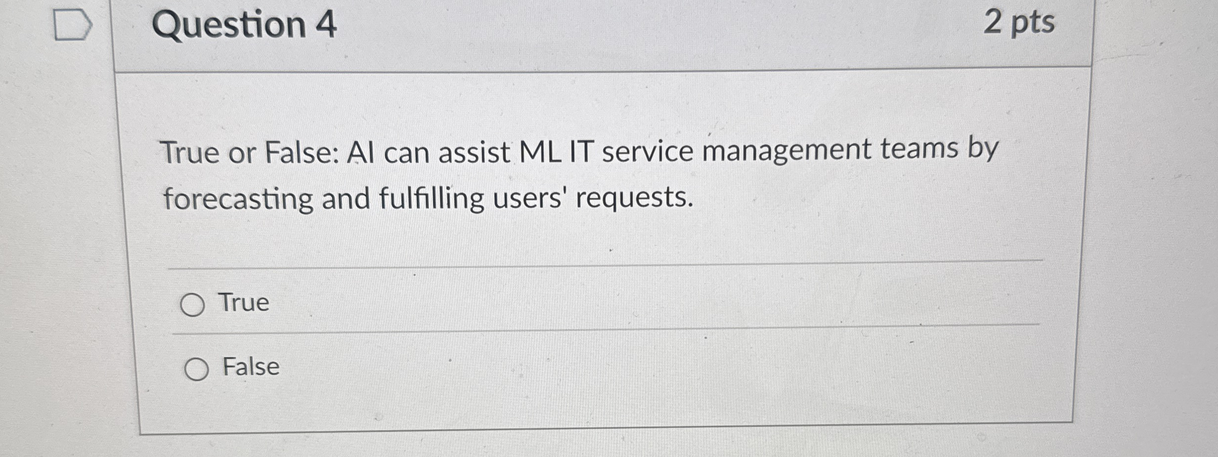 Question 4 2 pts True or False: Al can assist ML