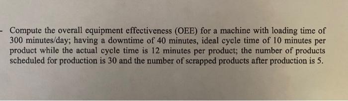 - Compute the overall equipment effectiveness