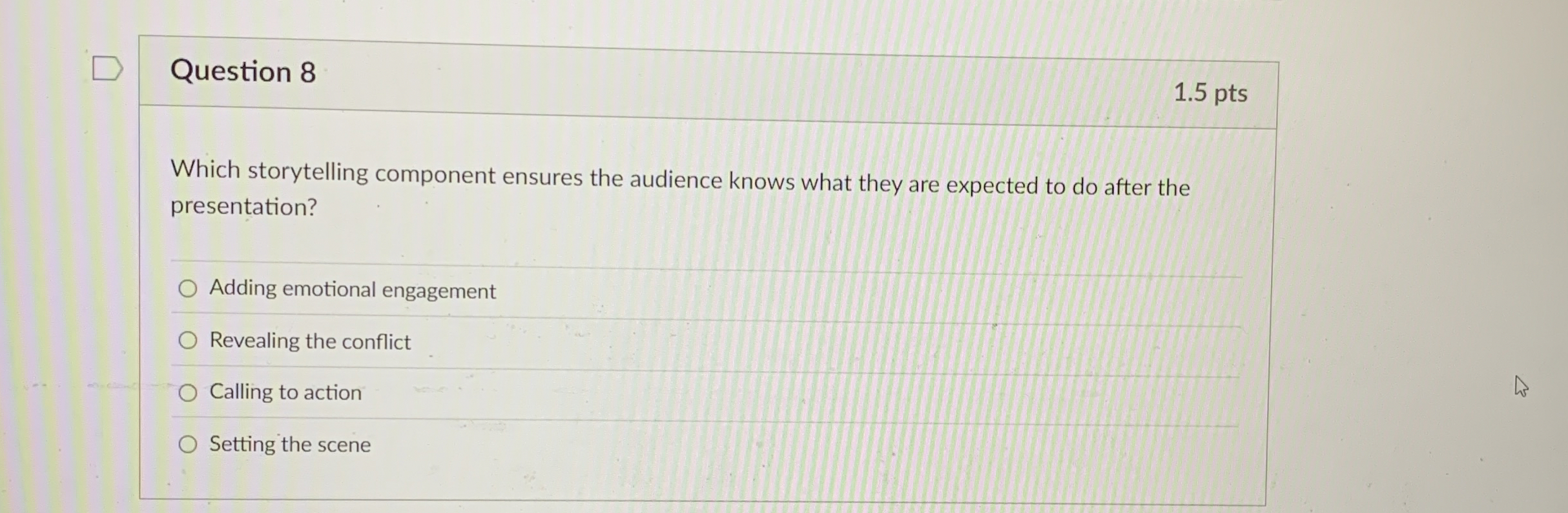 Question 8 1 . 5 pts Which storytelling component