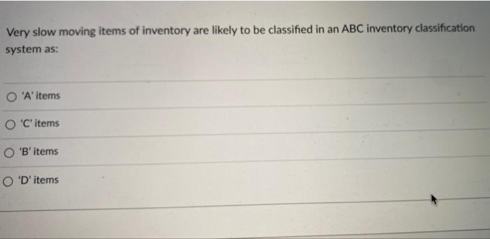 Very slow moving items of inventory are likely to