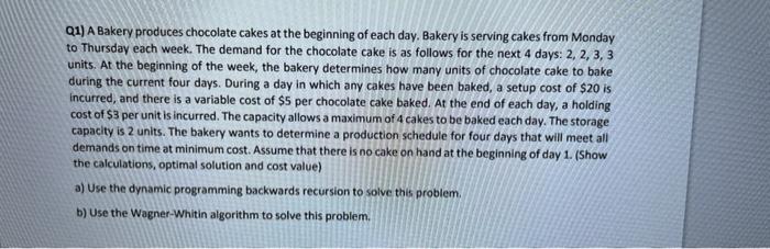 Q1) A Bakery produces chocolate cakes at the