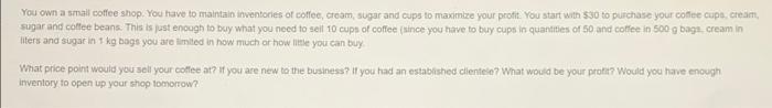 You own a small coffee shop. You have to maintain