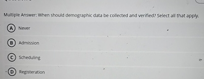 Multiple Answer: When should demographic data be