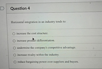 Question 4 Horizontal integration in an industry