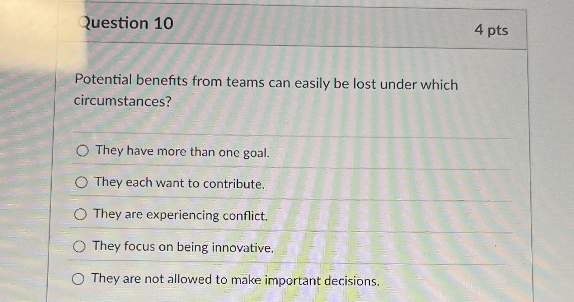 Question 1 0 4 pts Potential benefits from teams
