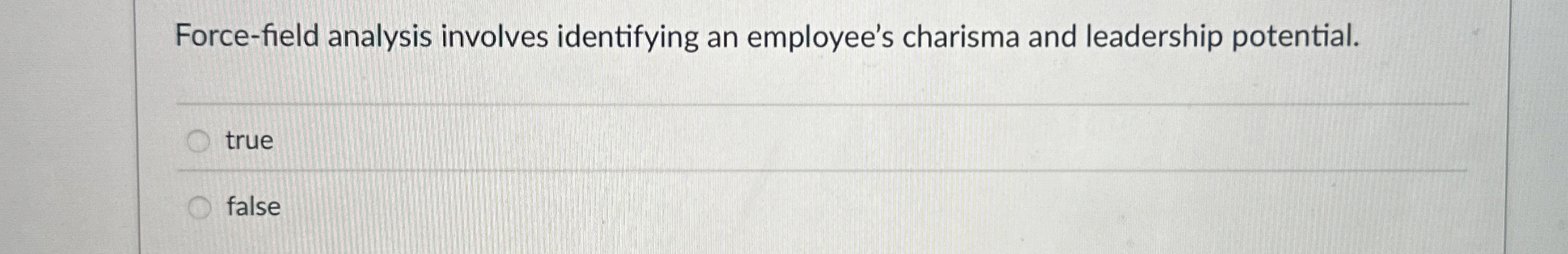 Force - field analysis involves identifying an