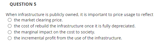 QUESTION 5 When infrastructure is publicly owned,