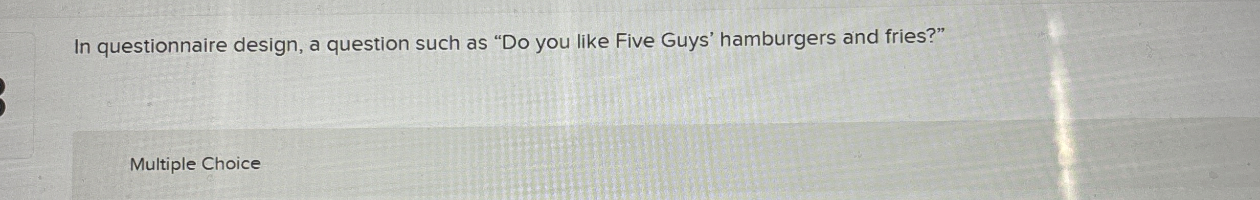 In questionnaire design, a question such as " Do