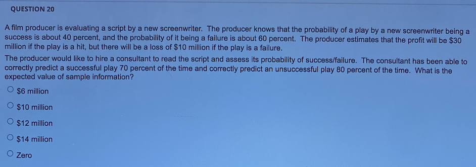 QUESTION 20 A film producer is evaluating a