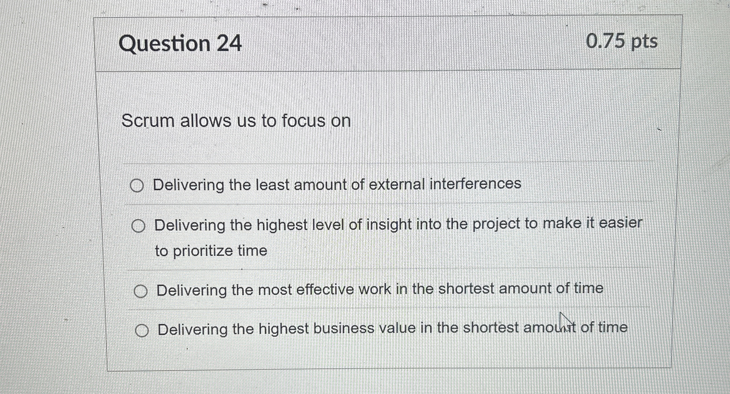 Question 2 4 0 . 7 5 pts Scrum allows us to focus