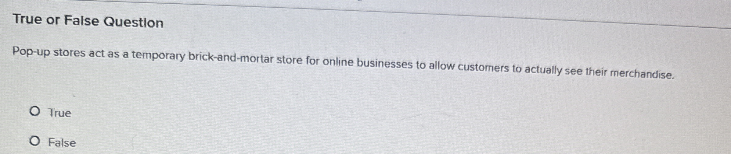 True or False Questlon Pop - up stores act as a
