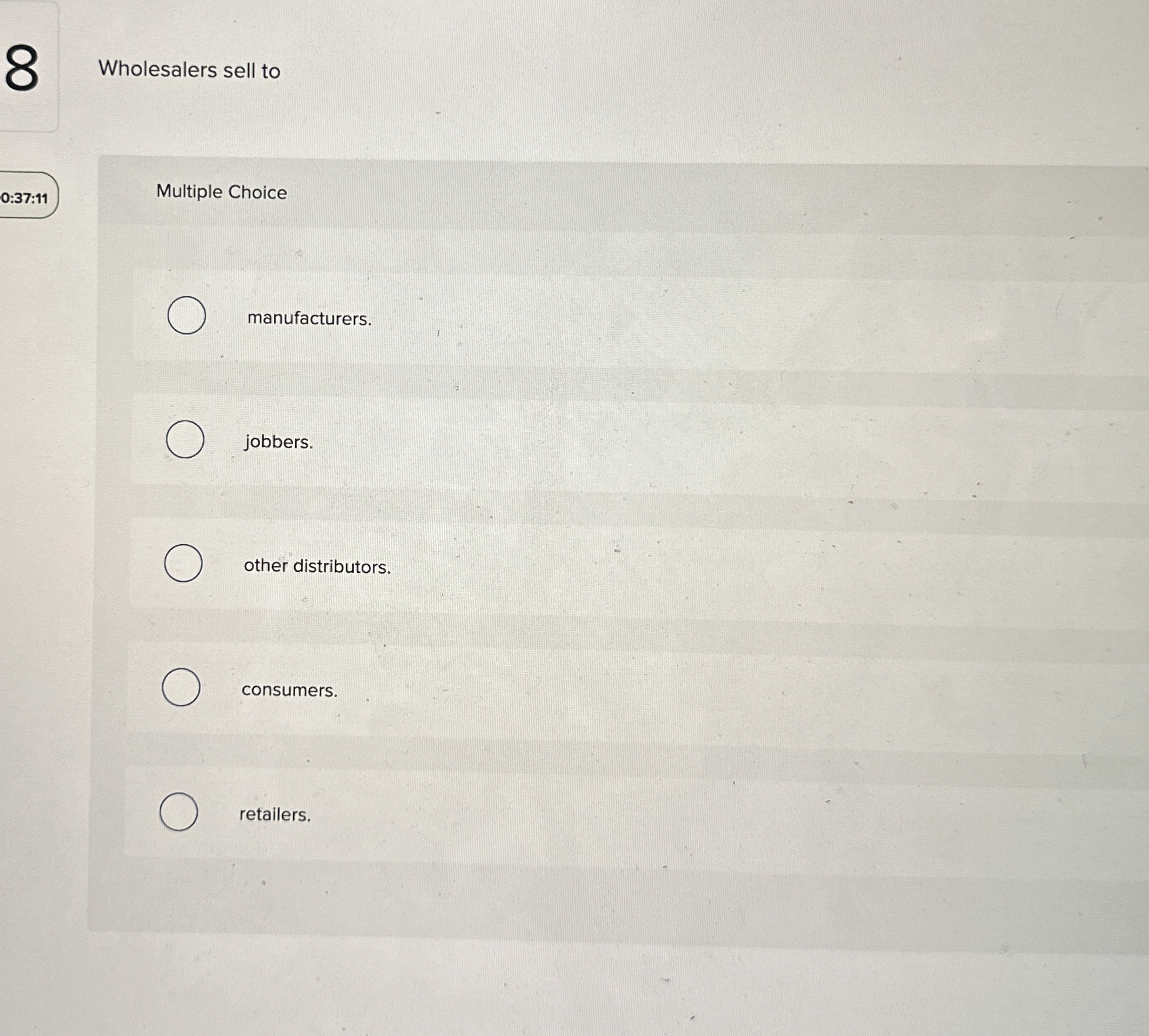 Wholesalers sell to 0 : 3 7 : 1 1 Multiple Choice