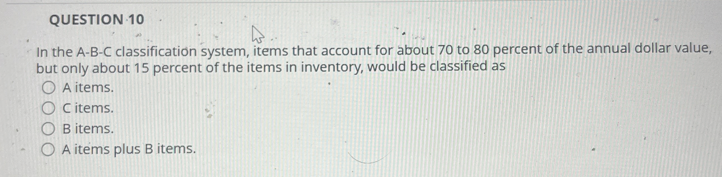 QUESTION 1 0 In the A - B - C classification