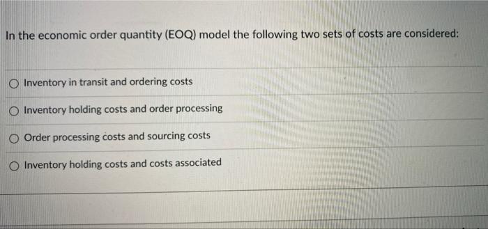 In the economic order quantity (EOQ) model the
