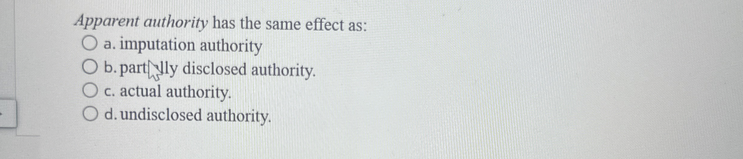 Apparent authority has the same effect as: a .