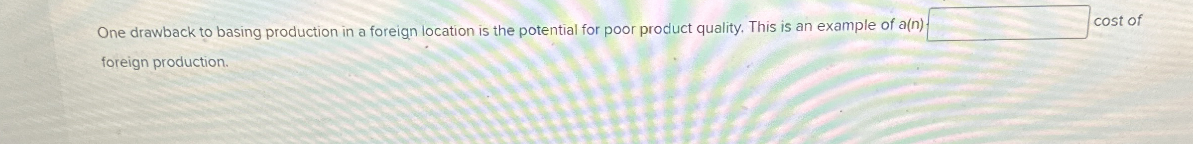 One drawback to basing production in a foreign