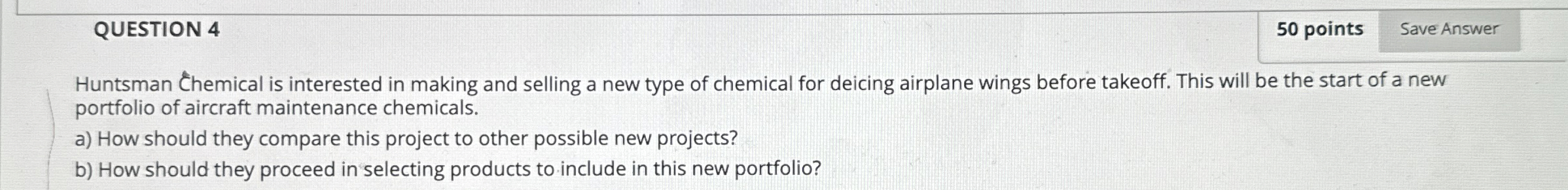 QUESTION 4 Huntsman Chemical is interested in