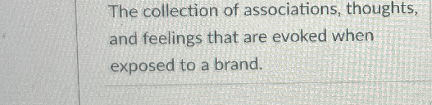 The collection of associations, thoughts, and