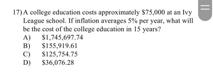 II 17) A college education costs approximately