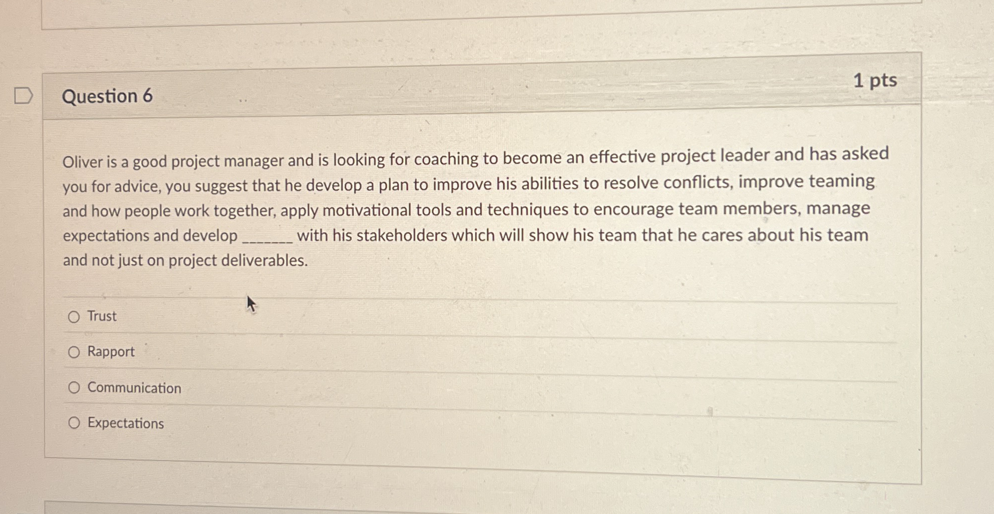 Question 6 1 pts Oliver is a good project manager