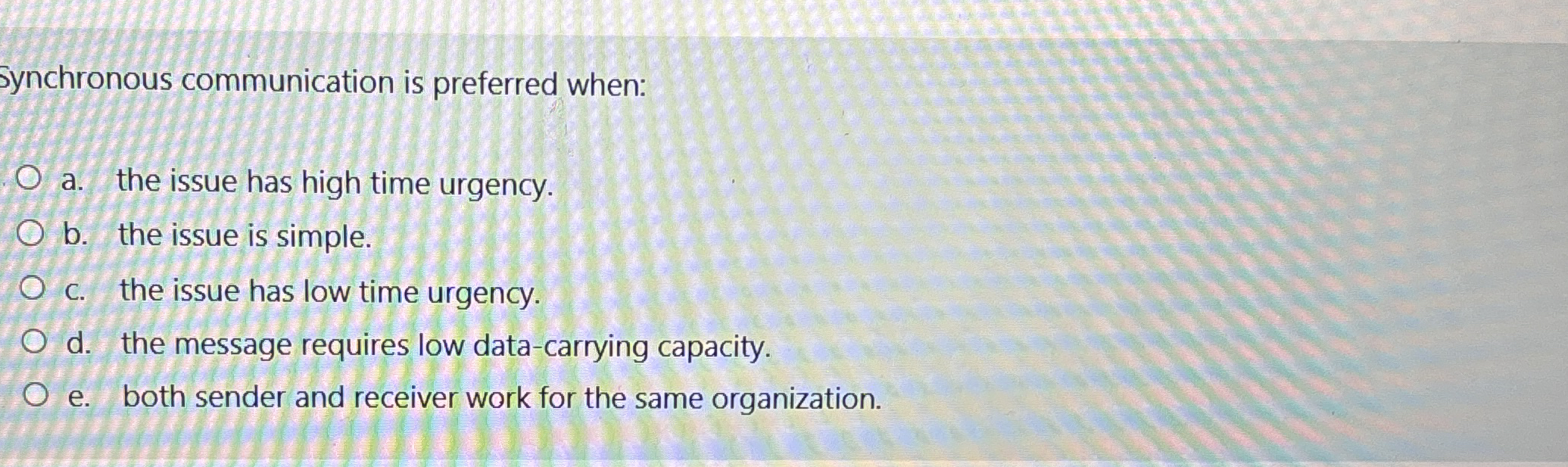 Synchronous communication is preferred when: a .