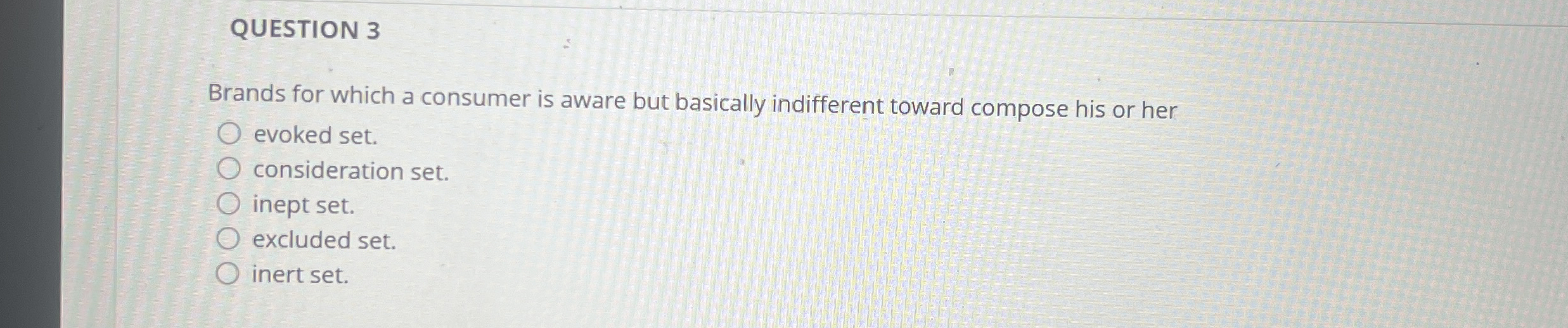 QUESTION 3 Brands for which a consumer is aware