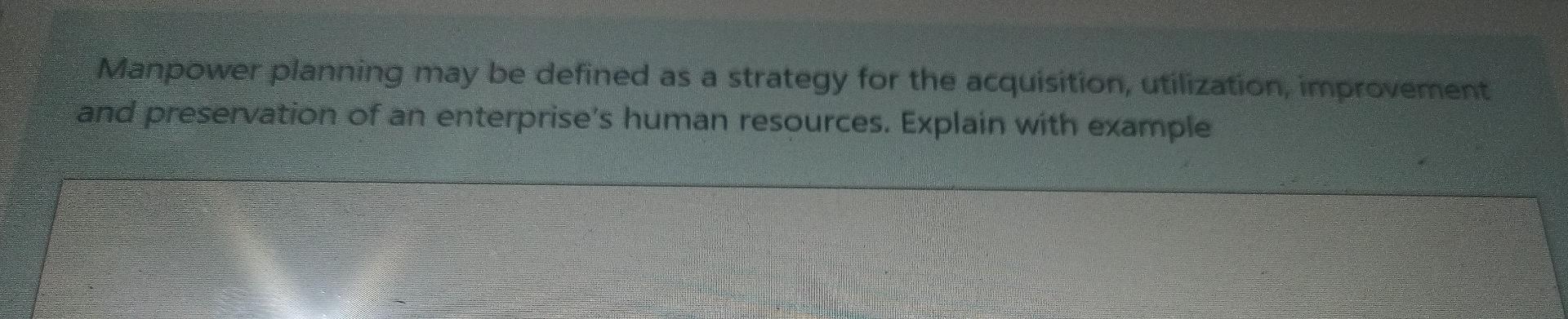 Manpower planning may be defined as a strategy