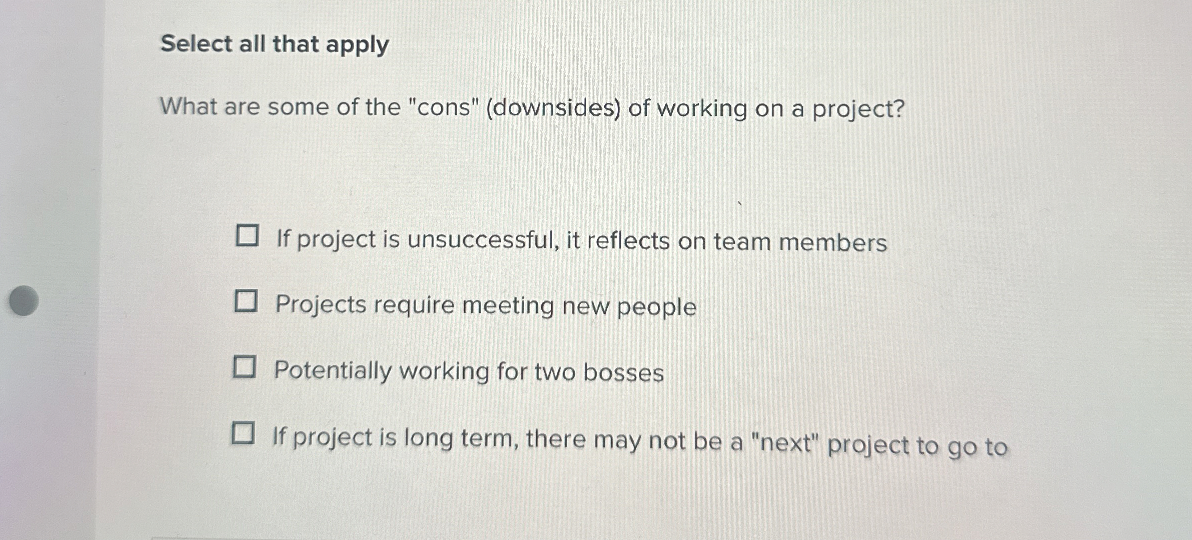Select all that apply What are some of the "cons"