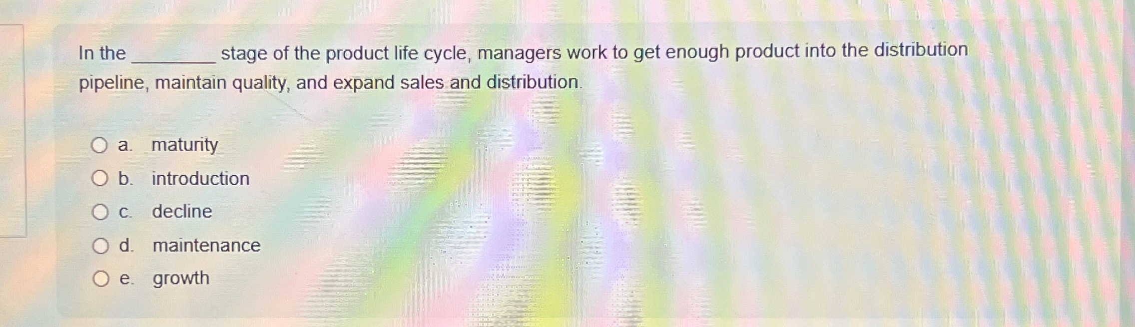 In the q , stage of the product life cycle,