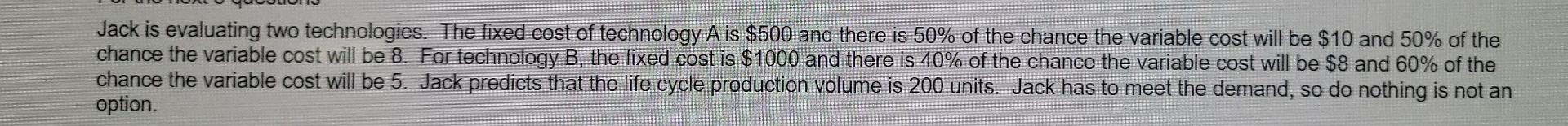 Jack is evaluating two technologies. The fixed